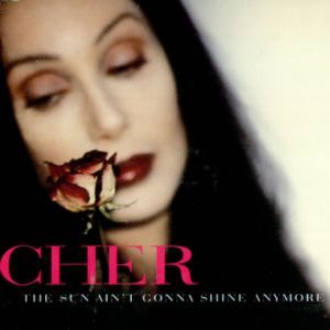 The Sun Ain’t Gonna Shine Anymore - Cher