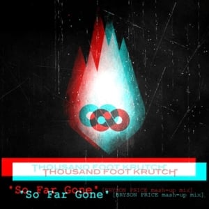 So Far Gone (Bryson Price Remix) - Thousand Foot Krutch