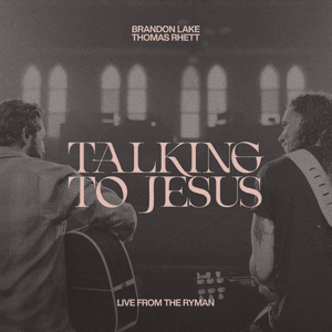 Talking To Jesus (Live from The Ryman) - Brandon Lake & Thomas Rhett