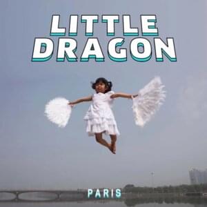 Paris - Little Dragon