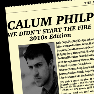 We Didn’t Start The Fire (2010s Edition) - Calum Philp (Ft. Calum Philp & Priddis Music)