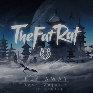 Fly Away (JJD Remix) - TheFatRat (Ft. Anjulie)