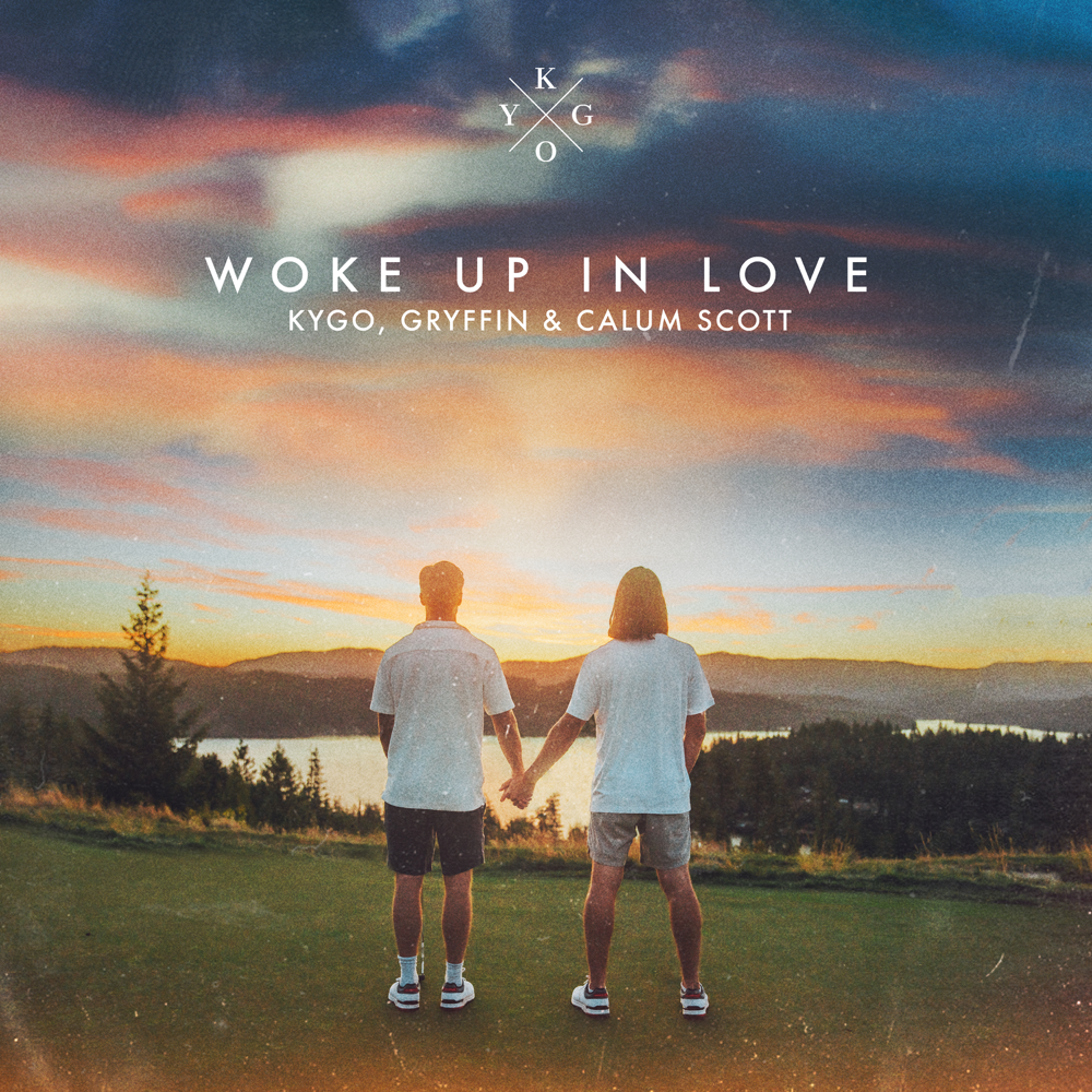 Woke Up In Love - Kygo, Gryffin & Calum Scott