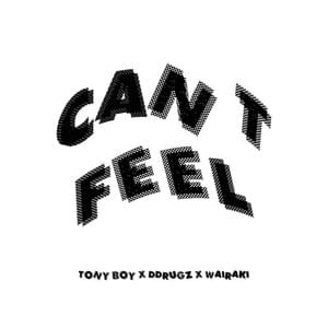 Can’t Feel - Tony Boy (Ft. Ddrugz)