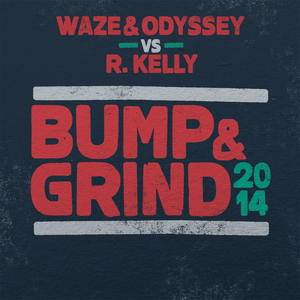 Bump & Grind 2014 - Waze & Odyssey & R. Kelly