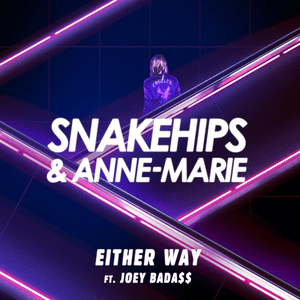 Either Way - Snakehips & Anne-Marie (Ft. Joey Bada$$)