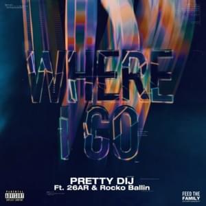 Where I Go - Pretty Dij (Ft. 26AR & Rocko Ballin)