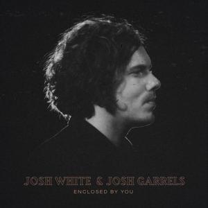 Enclosed by You - Josh White & Josh Garrels