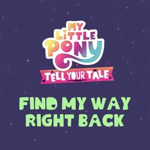 Find My Way Right Back - My Little Pony