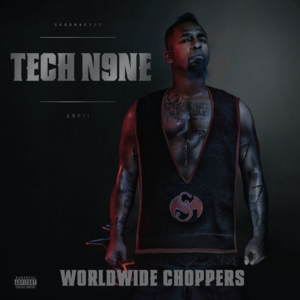 Worldwide Choppers - Tech N9ne (Ft. Busta Rhymes, Ceza, D-Loc the Gill God, JL, Twista, Twisted Insane, USO & Yelawolf)