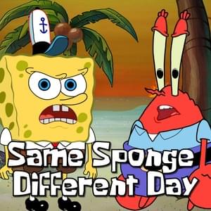 Same Sponge Different Day - YourBoySponge (Ft. Mr. Krabs)