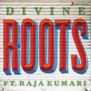 Roots - DIVINE (Ft. Raja Kumari)