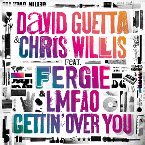 Gettin’ Over You - David Guetta (Ft. Chris Willis, Fergie & LMFAO)