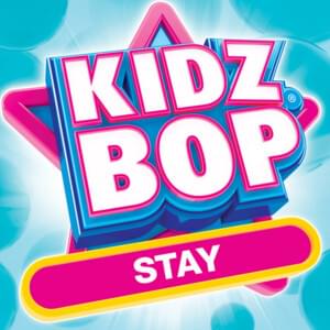 Stay (UK Version) - KIDZ BOP Kids