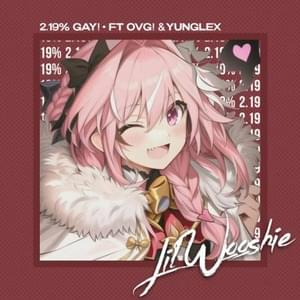 2.19% Gay! - Lil Wooshie (Ft. ​ovg! & YungLex)