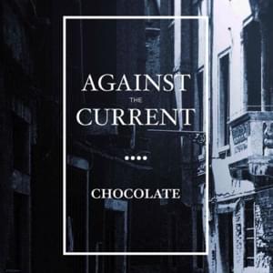 Chocolate - Against The Current