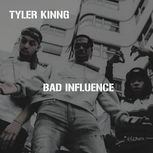 Bad Influence - Tyler Kinng