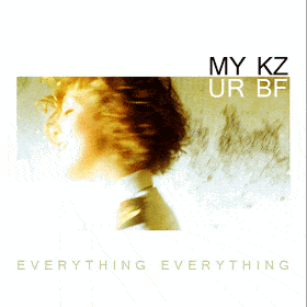 MY KZ, UR BF - Everything Everything