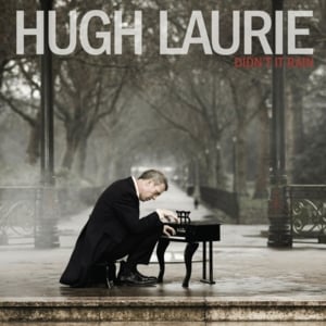 Didn’t It Rain - Hugh Laurie