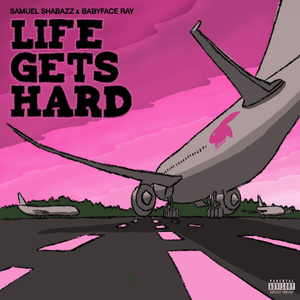 LIFE GETS HARD - Samuel Shabazz & Babyface Ray