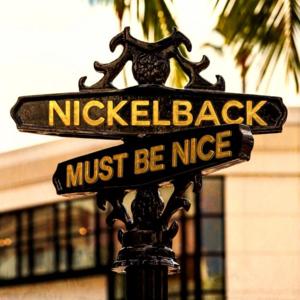 Must Be Nice - Nickelback