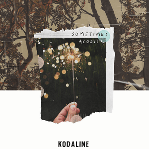 Sometimes (Acoustic) - Kodaline