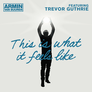 This Is What It Feels Like - Armin van Buuren (Ft. Trevor Guthrie)