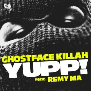 YUPP! - Ghostface Killah (Ft. Remy Ma)