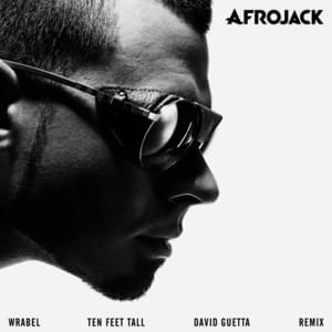 Ten Feet Tall (David Guetta Remix) - AFROJACK (Ft. Wrabel)