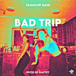 Bad Trip - Taimour Baig