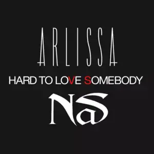 Hard to Love Somebody - Arlissa (Ft. Nas)