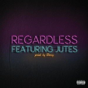 Regardless - Dylan Reese (Ft. Jutes)