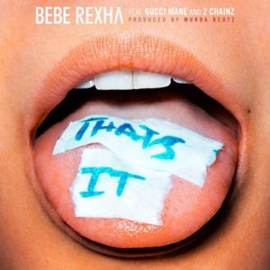 That’s It - Bebe Rexha (Ft. 2 Chainz & Gucci Mane)