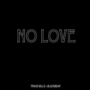 NO LOVE (rmx) - Travis Mills (Ft. ​blackbear)