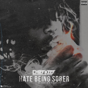 Hate Bein’ Sober - Chief Keef (Ft. 50 Cent & Wiz Khalifa)