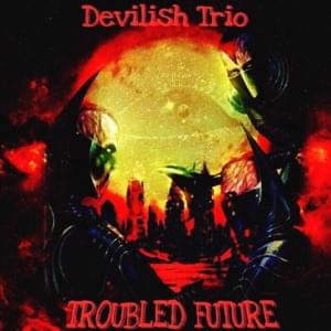 Troubled Future - DEVILISH TRIO