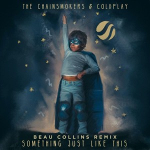 Something Just Like This (Beau Collins Remix) - The Chainsmokers & Coldplay