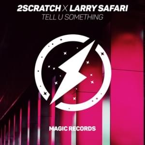 Tell U Something - 2Scratch & Larry Safari