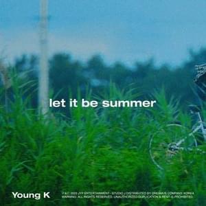 YOUNG K - let it be summer (Magyar Fordítás) - Lyrxo magyar fordítások