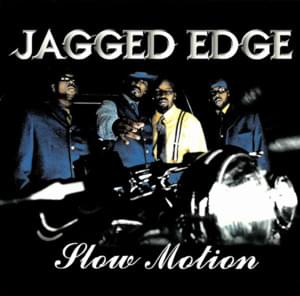 Slow Motion - Jagged Edge