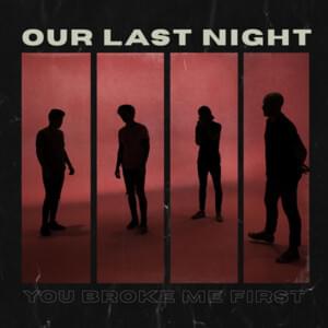 ​you broke me first - Our Last Night