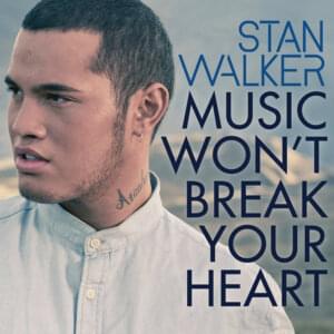 Music Won’t Break Your Heart - Stan Walker