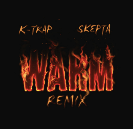 Warm (Remix) - K-Trap (Ft. Skepta)