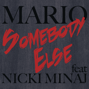 Somebody Else - Mario (Ft. Nicki Minaj)