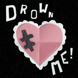 Drown Me! - Junie & TheHutFriends