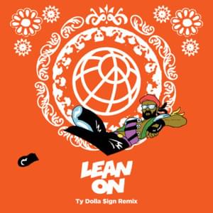 Lean On (Remix) - Major Lazer (Ft. DJ Snake, MØ & Ty Dolla $ign)