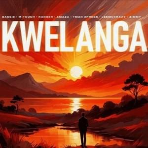 Kwelanga 2.0 - Bassie, M-Touch, Ranger & AMAZA (Ft. Bassie (ZAF), Leemckrazy & Tman Xpress)