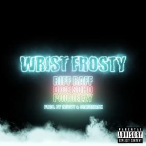 Wrist Frosty - RiFF RAFF, Dice Soho, & Poodeezy