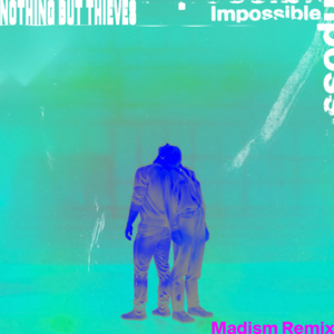 Impossible (Madism Remix) - Nothing But Thieves