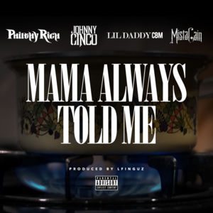 Mama Always Told Me - Philthy Rich (Ft. CBM Lil Daddy, Johnny Cinco & Mista Cain)